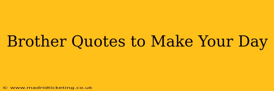 Brother Quotes to Make Your Day