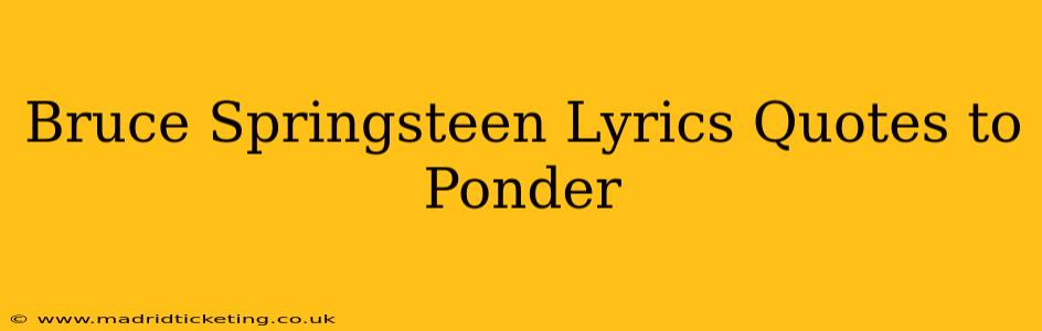 Bruce Springsteen Lyrics Quotes to Ponder
