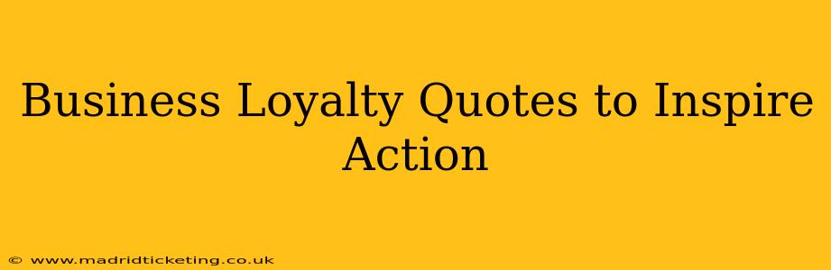 Business Loyalty Quotes to Inspire Action