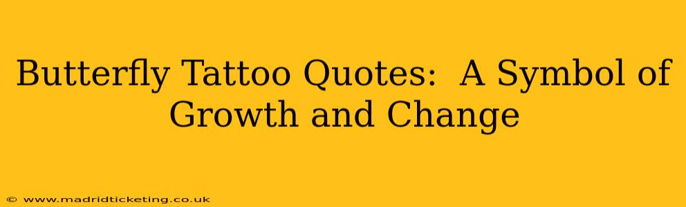Butterfly Tattoo Quotes:  A Symbol of Growth and Change