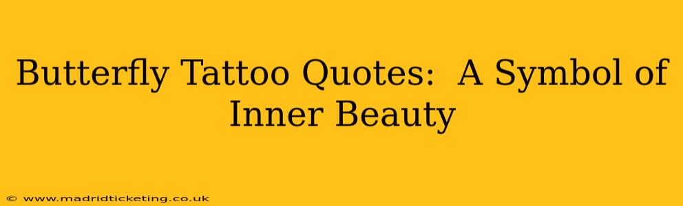 Butterfly Tattoo Quotes:  A Symbol of  Inner Beauty