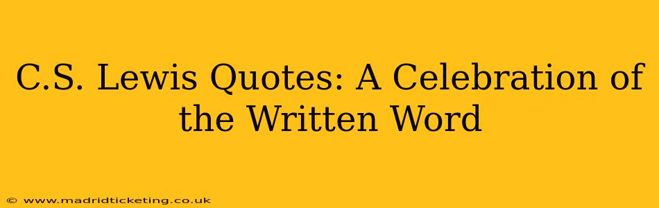 C.S. Lewis Quotes: A Celebration of the Written Word