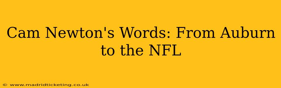 Cam Newton's Words: From Auburn to the NFL