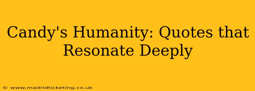 Candy's Humanity: Quotes that Resonate Deeply