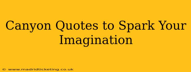 Canyon Quotes to Spark Your Imagination