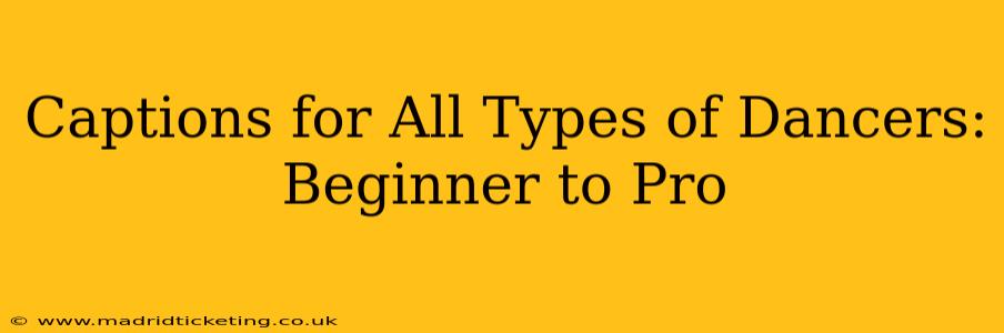 Captions for All Types of Dancers: Beginner to Pro