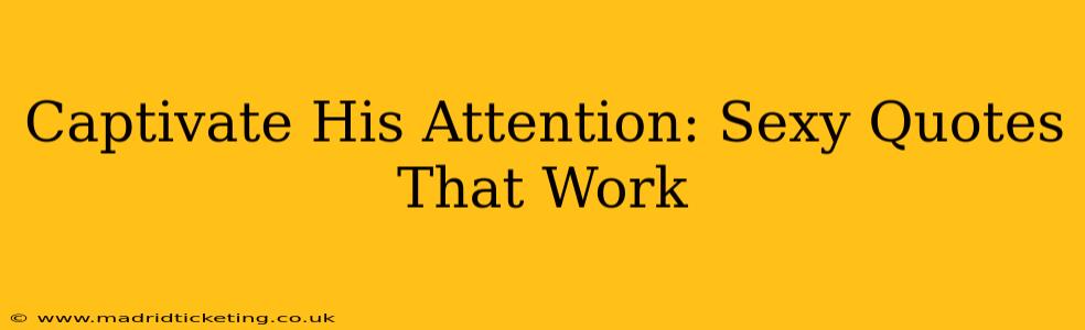 Captivate His Attention: Sexy Quotes That Work