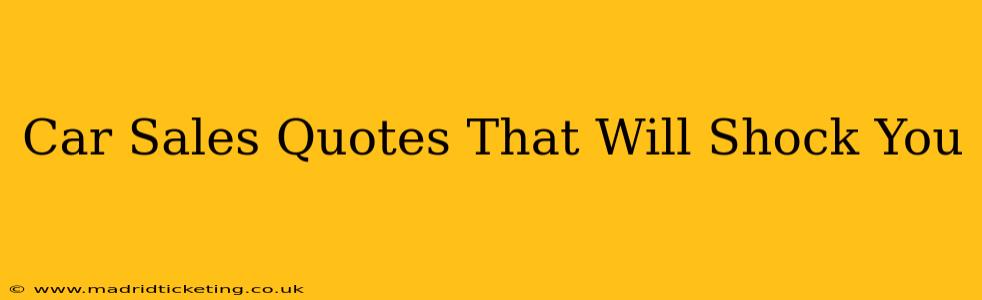 Car Sales Quotes That Will Shock You