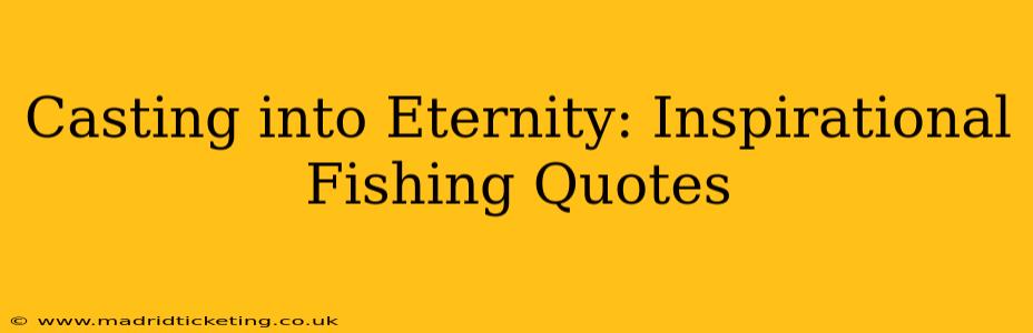 Casting into Eternity: Inspirational Fishing Quotes