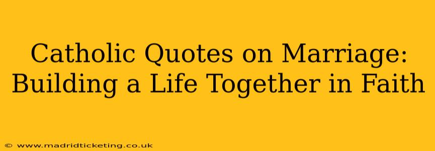 Catholic Quotes on Marriage: Building a Life Together in Faith