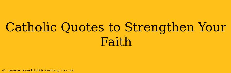 Catholic Quotes to Strengthen Your Faith