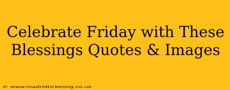 Celebrate Friday with These Blessings Quotes & Images