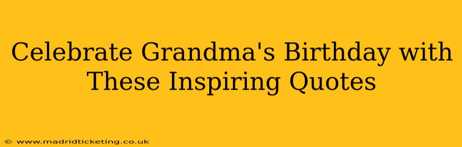 Celebrate Grandma's Birthday with These Inspiring Quotes