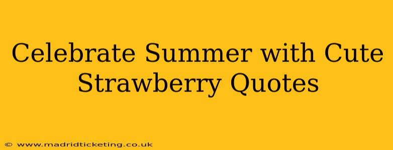Celebrate Summer with Cute Strawberry Quotes