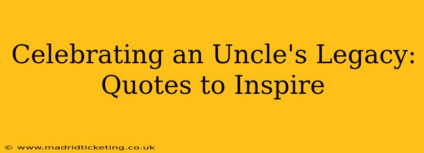 Celebrating an Uncle's Legacy: Quotes to Inspire