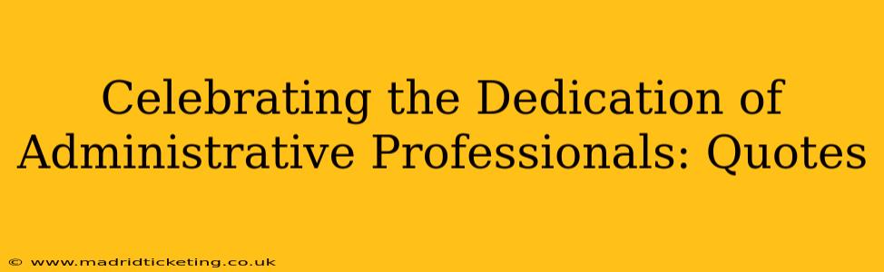 Celebrating the Dedication of Administrative Professionals: Quotes