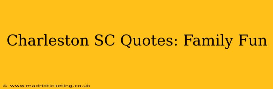 Charleston SC Quotes: Family Fun
