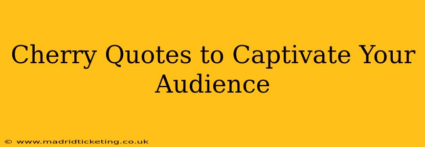 Cherry Quotes to Captivate Your Audience