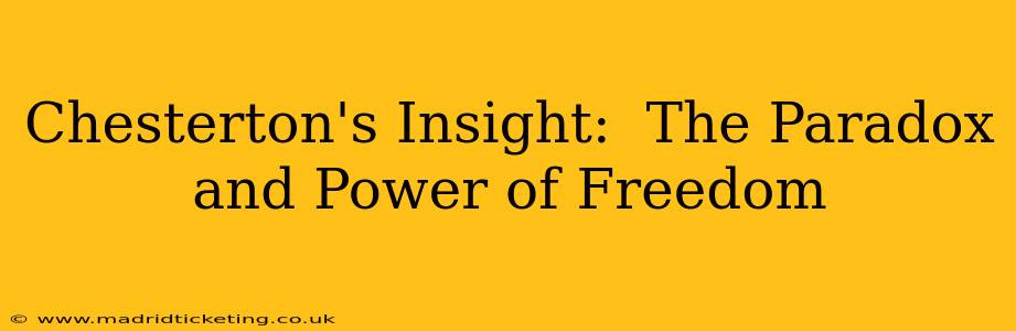 Chesterton's Insight:  The Paradox and Power of Freedom