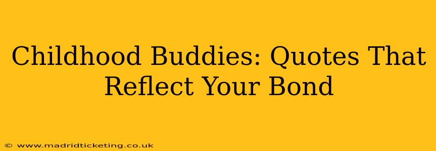 Childhood Buddies: Quotes That Reflect Your Bond