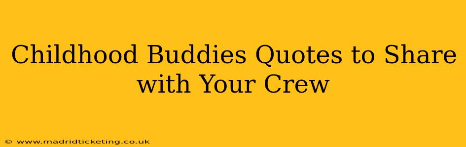 Childhood Buddies Quotes to Share with Your Crew