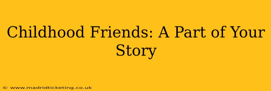 Childhood Friends: A Part of Your Story