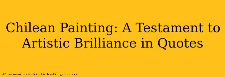 Chilean Painting: A Testament to Artistic Brilliance in Quotes