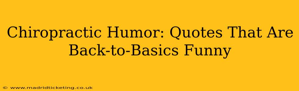 Chiropractic Humor: Quotes That Are Back-to-Basics Funny