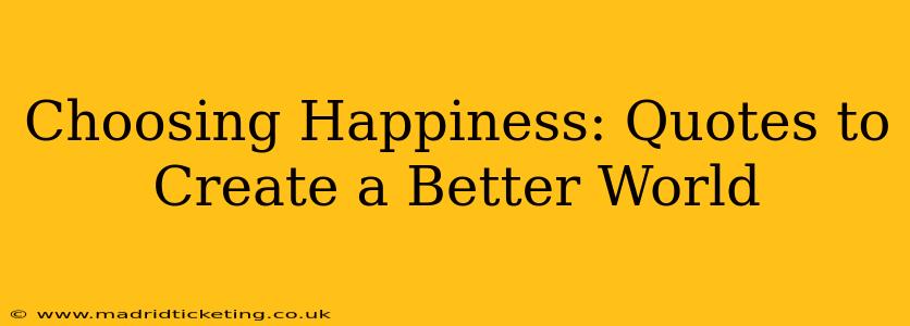 Choosing Happiness: Quotes to Create a Better World