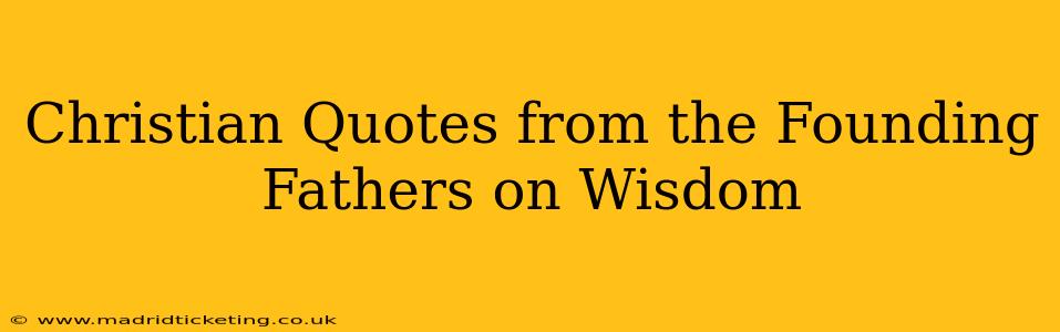 Christian Quotes from the Founding Fathers on Wisdom