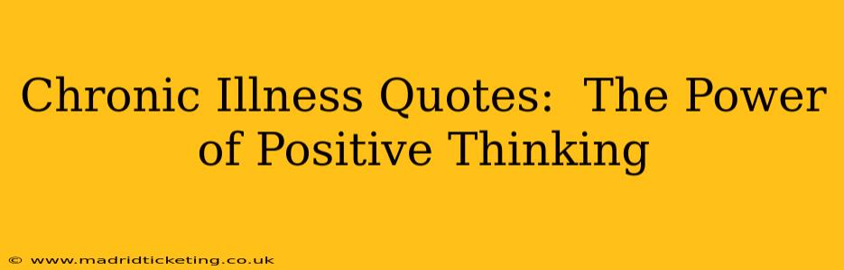 Chronic Illness Quotes:  The Power of Positive Thinking