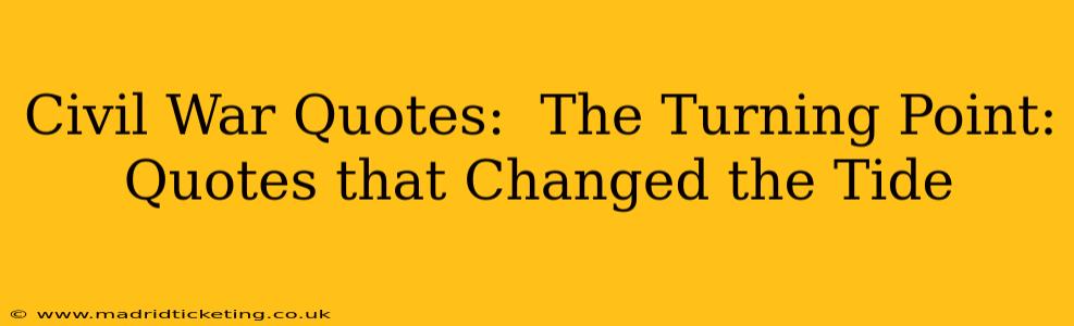 Civil War Quotes:  The Turning Point: Quotes that Changed the Tide