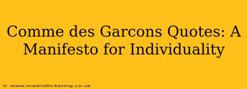 Comme des Garcons Quotes: A Manifesto for Individuality