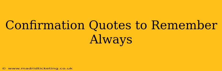 Confirmation Quotes to Remember Always