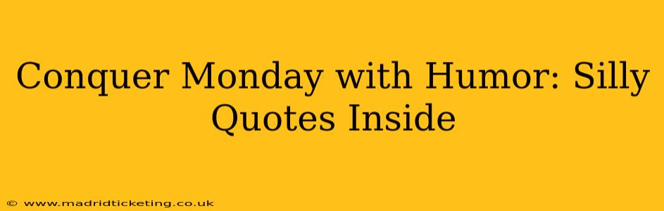 Conquer Monday with Humor: Silly Quotes Inside