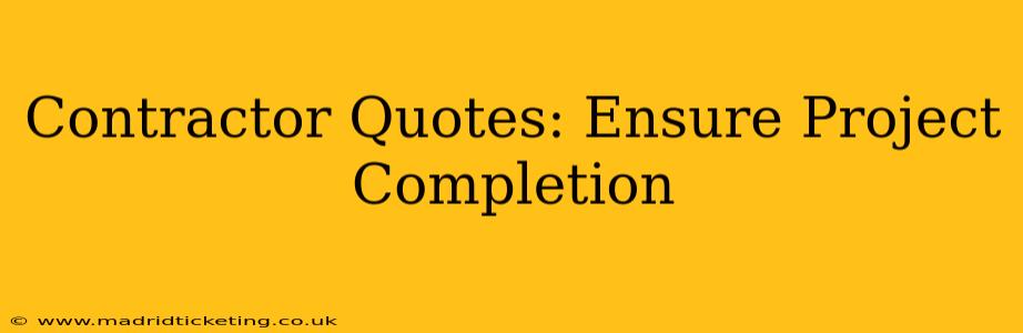 Contractor Quotes: Ensure Project Completion