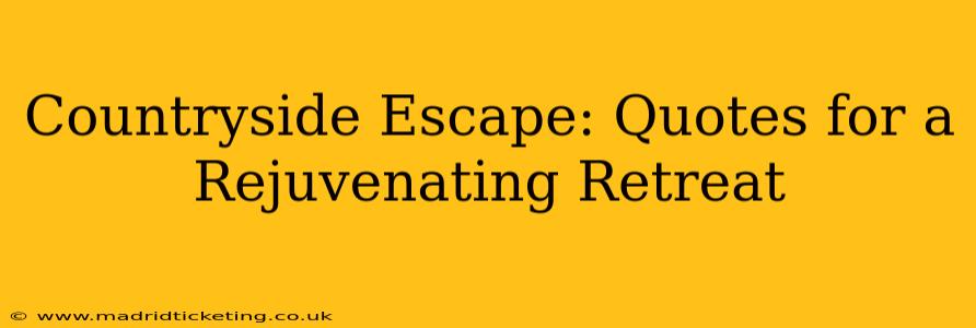 Countryside Escape: Quotes for a Rejuvenating Retreat
