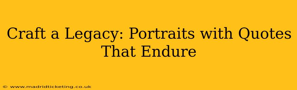 Craft a Legacy: Portraits with Quotes That Endure