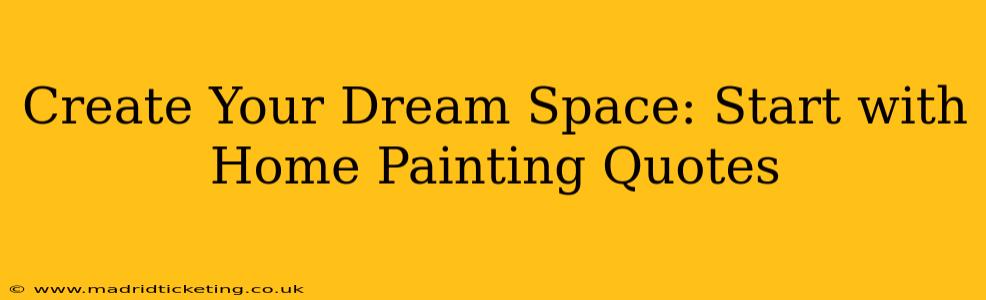 Create Your Dream Space: Start with Home Painting Quotes