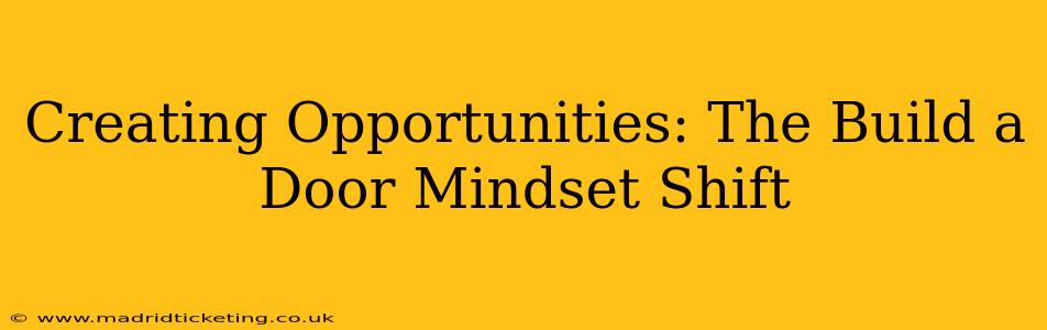 Creating Opportunities: The Build a Door Mindset Shift
