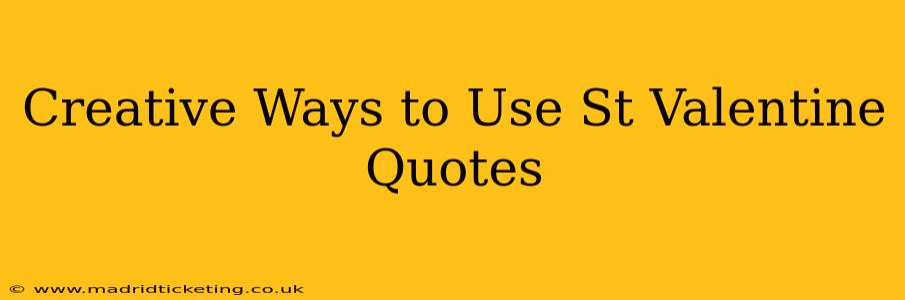 Creative Ways to Use St Valentine Quotes