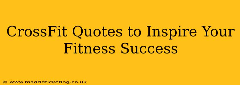CrossFit Quotes to Inspire Your Fitness Success