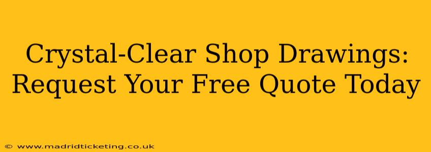 Crystal-Clear Shop Drawings: Request Your Free Quote Today