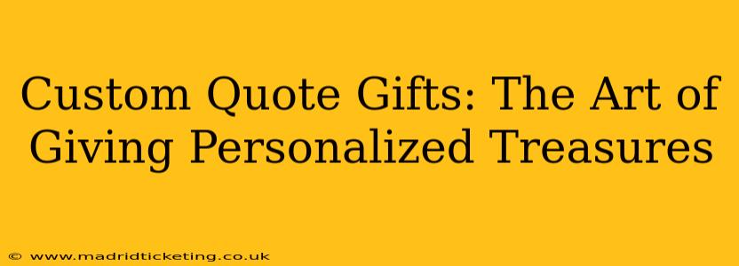 Custom Quote Gifts: The Art of Giving Personalized Treasures