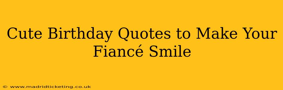 Cute Birthday Quotes to Make Your Fiancé Smile
