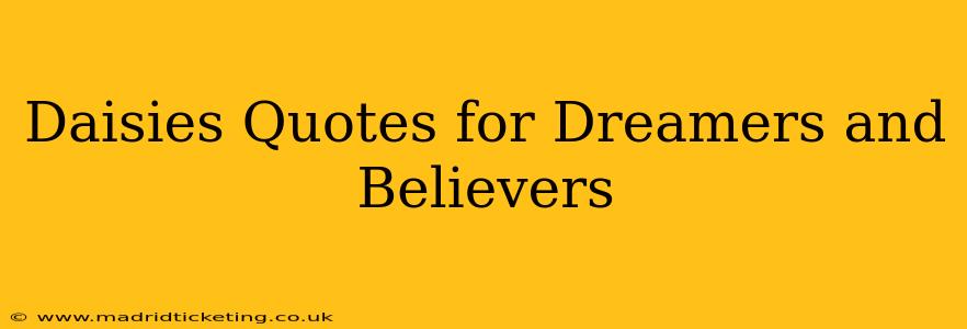 Daisies Quotes for Dreamers and Believers