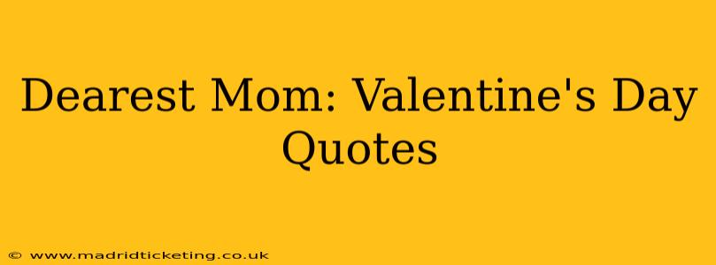 Dearest Mom: Valentine's Day Quotes
