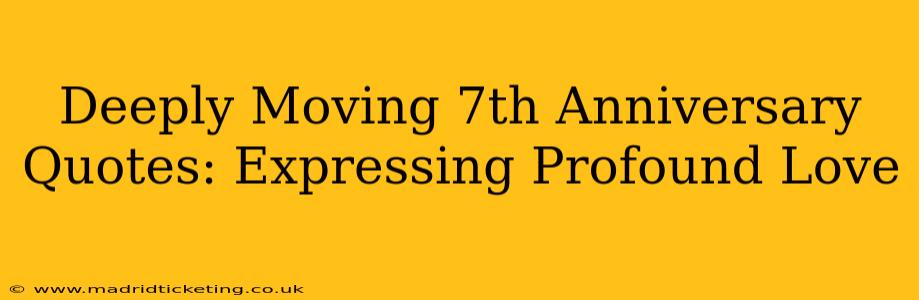 Deeply Moving 7th Anniversary Quotes: Expressing Profound Love