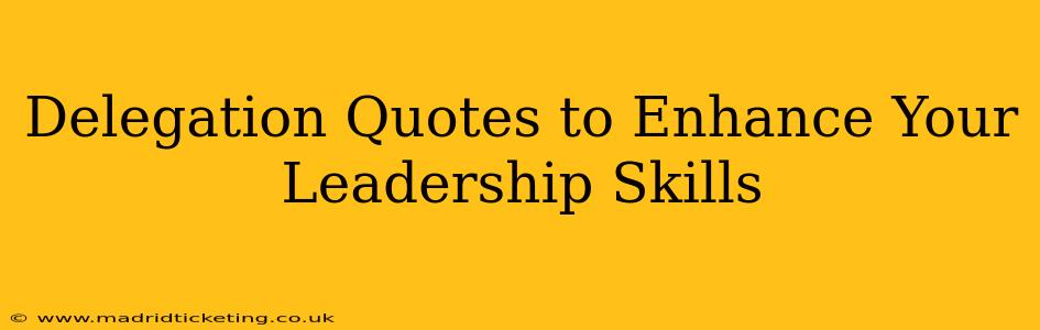 Delegation Quotes to Enhance Your Leadership Skills