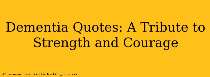 Dementia Quotes: A Tribute to Strength and Courage